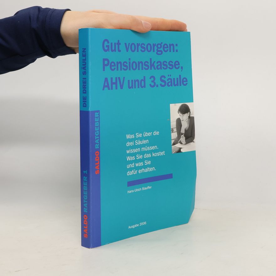 Hans-Ulrich Stauffer Saldo Ratgeber - 1: Gut vorsorgen: Pensionskasse, AHV und 3. Säule - Ausgabe 2006