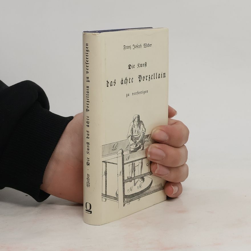 J. Franz Joseph Weber Die Kunst das ächte Porzellan zu verfertigen