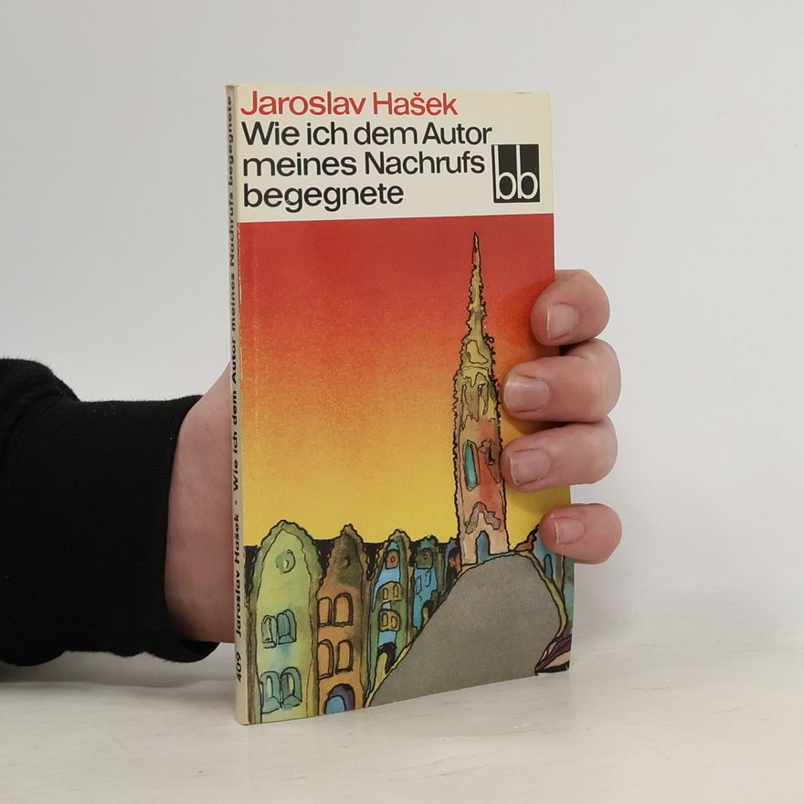 Jaroslav Hašek Wei ich dem Autor meines Nachrufs begegnete