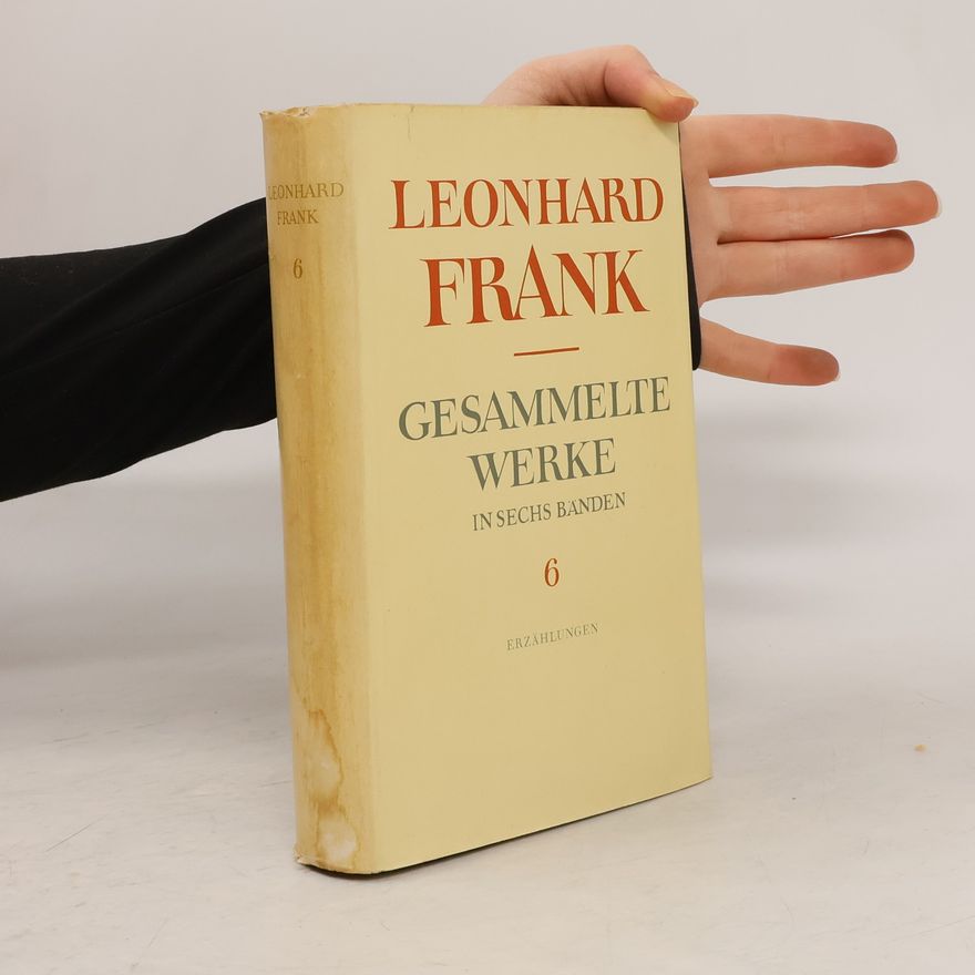 Leonhard Frank Gesammelte werke in sechs Banden 6