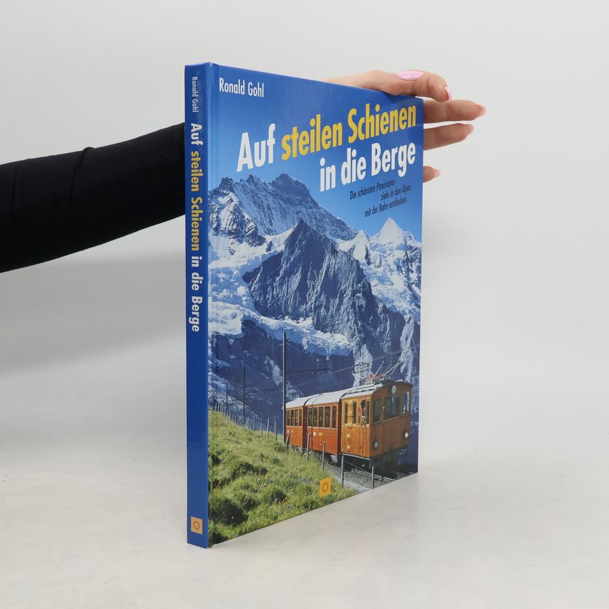Ronald Gohl Auf steilen Schienen in die Berge