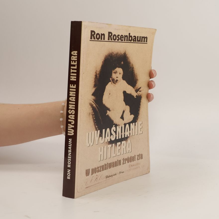 Ron Rosenbaum Wyjaśnianie Hitlera