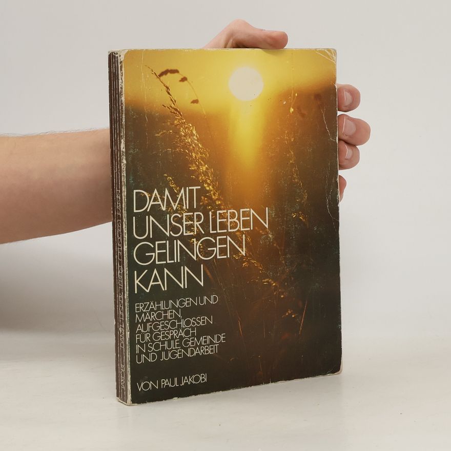 Paul Jakobi Damit unser Leben gelingen kann