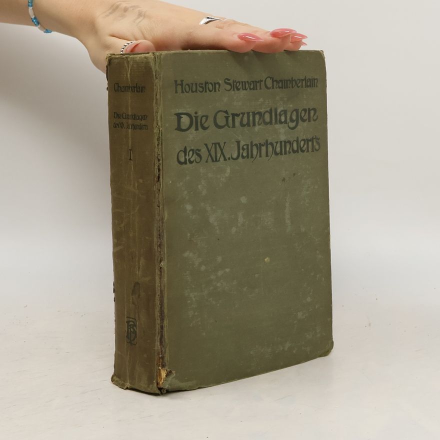Houston Stewart Chamberlain Die Grundlagen des neunzehnten Jahrhunderts