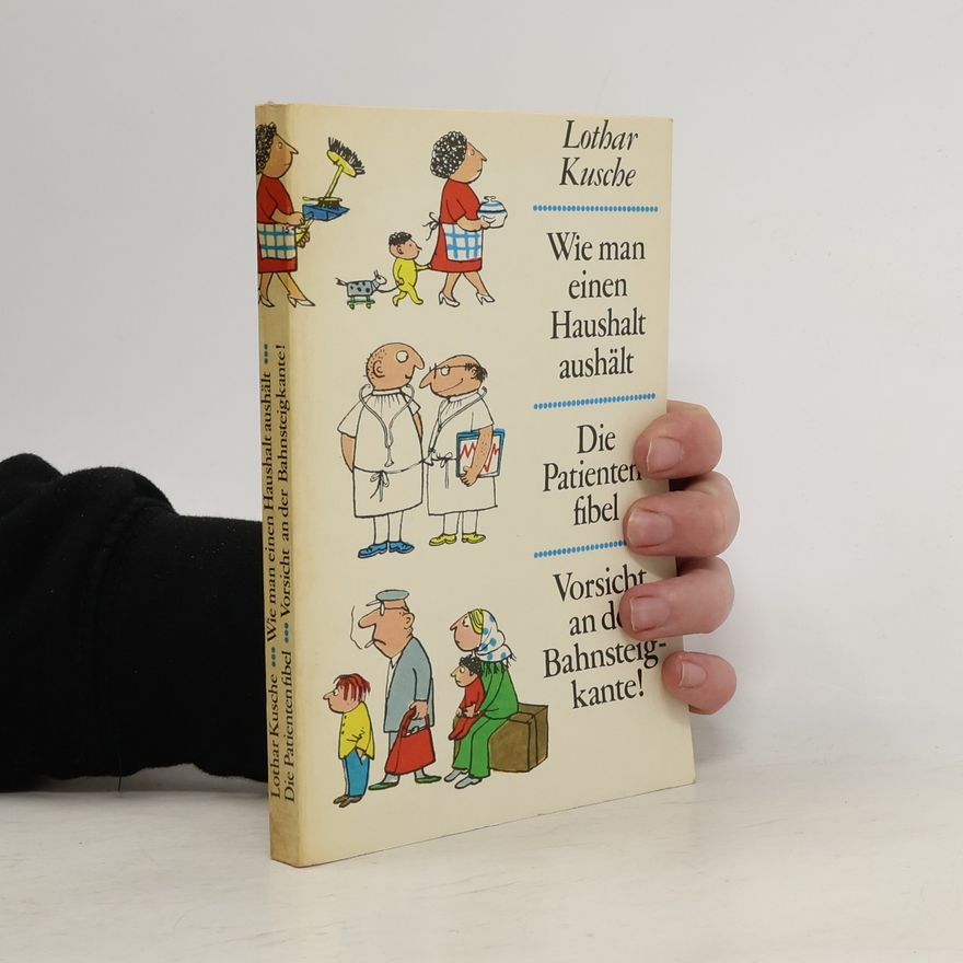 Lothar Kusche Wie man einen Haushalt aushält. Die Patientenfibel. Vorsicht an der Bahnsteigkante!
