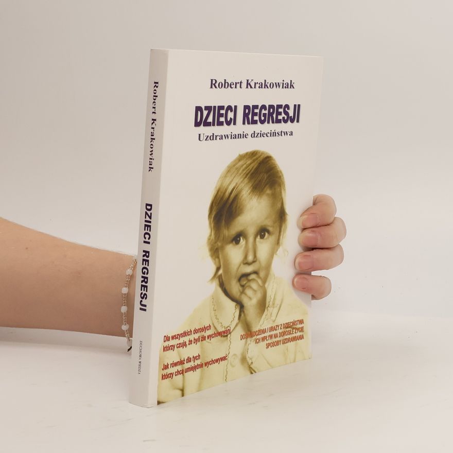 Krakowiak Robert Dzieci regresji. Uzdrawianie dzieciństwa