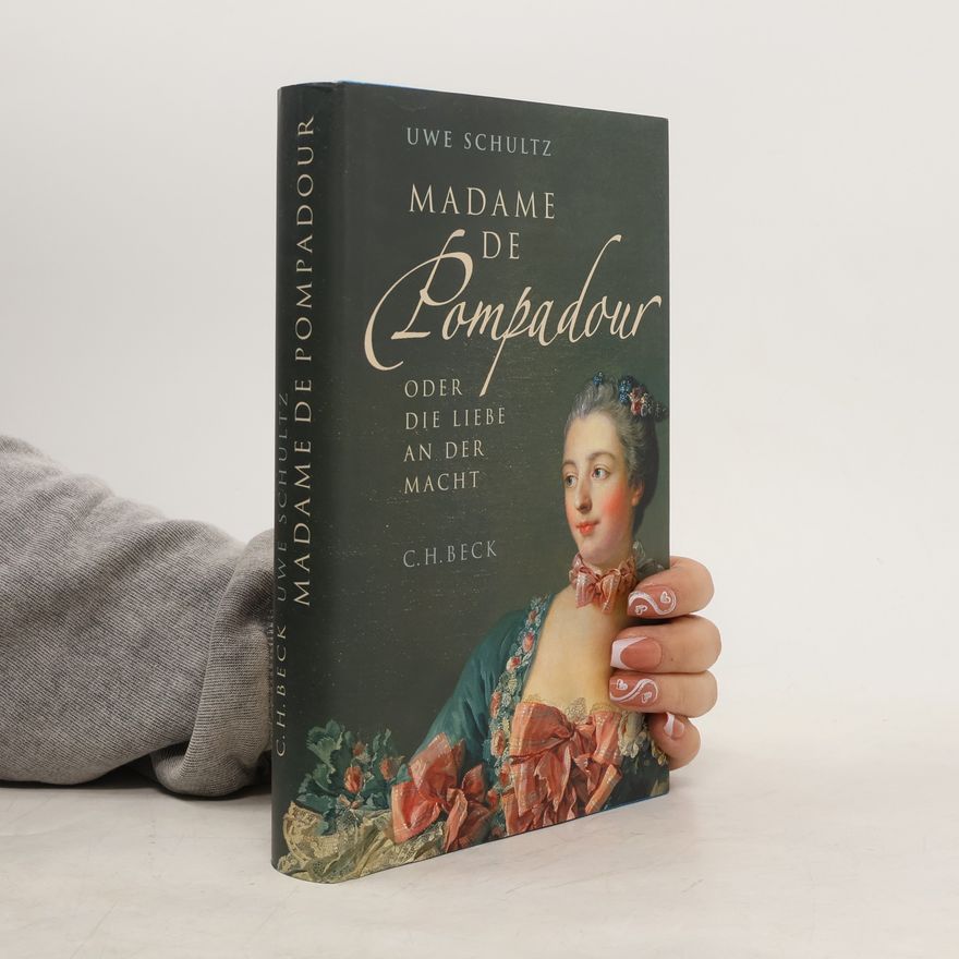 Uwe Schultz Madame de Pompadour oder die Liebe an der Macht