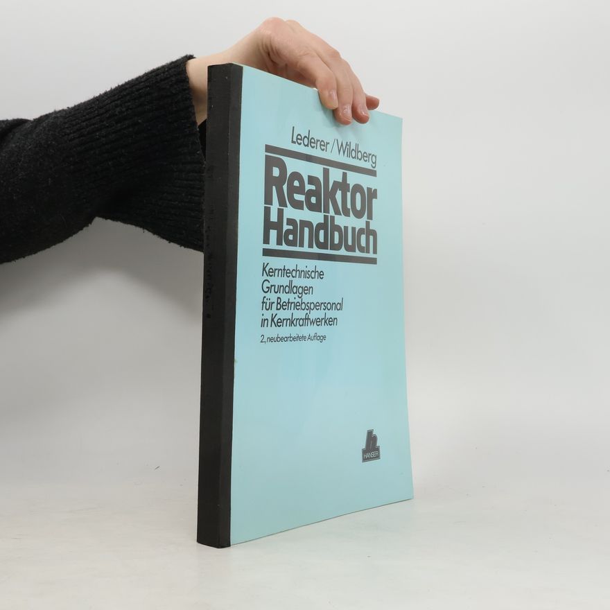 Dieter W. Wildberg Reaktorhandbuch. Kerntechnische Grundlagen für Betriebspersonal in Kernkraftwerken - 2., neubearbeitete Auflage