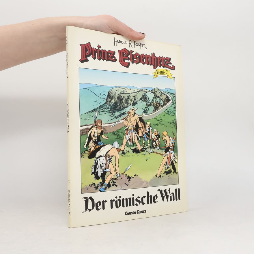 Harold R Foster Prinz Eisenherz, Bd.7, Der römische Wall