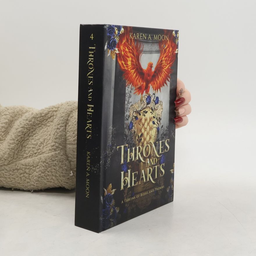 Karen A. Moon A Throne of Roses and Thorns - 4: Thrones and Hearts