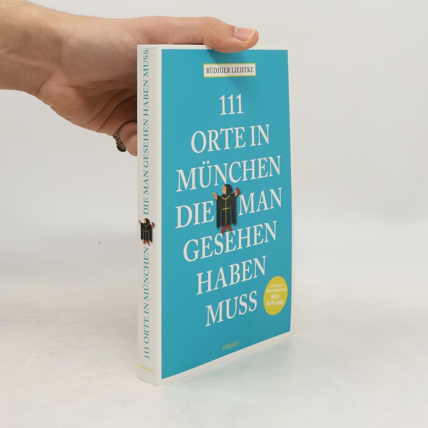Rüdiger Liedtke 111 Orte in München, die man gesehen haben muss, Band 1