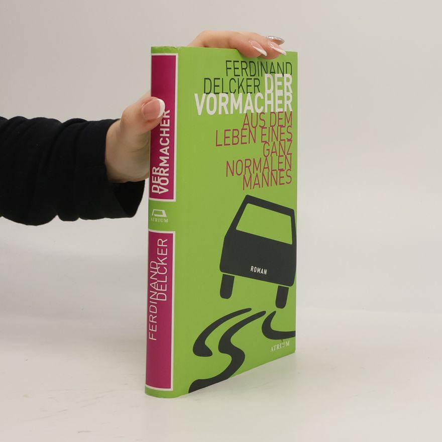 Ferdinand Delcker Der Vormacher. Aus dem Leben eines ganz normalen Mannes