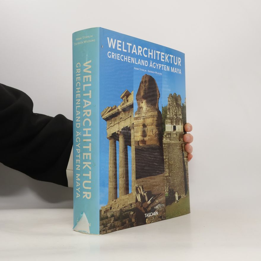 Dietrich Wildung Weltarchitektur: Griechenland, Ägypten, Maya