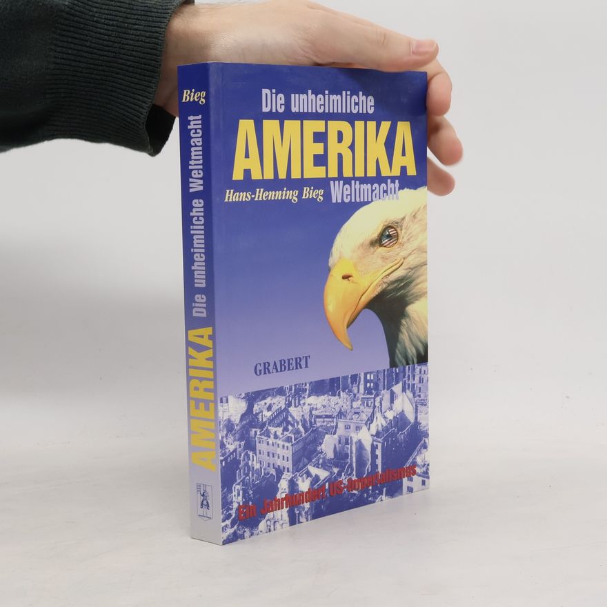 Hans Henning Bieg Amerika - Die unheimliche Weltmacht
