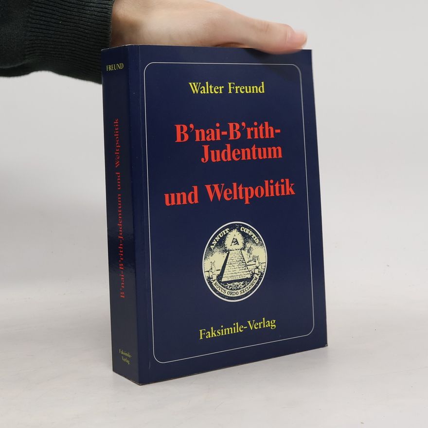Walter Freund B'nai-B'rith-Judentum und Weltpolitik