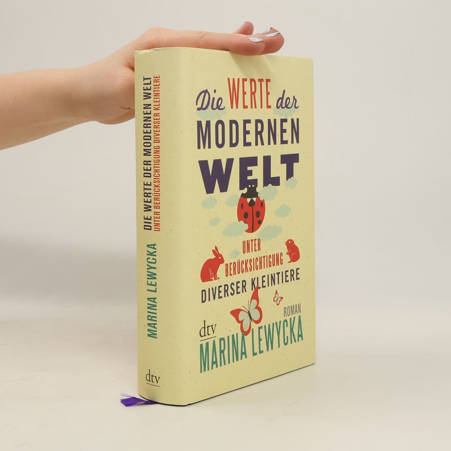 Marina Lewycká Die Werte der modernen Welt unter Berücksichtigung diverser Kleintiere : Roman