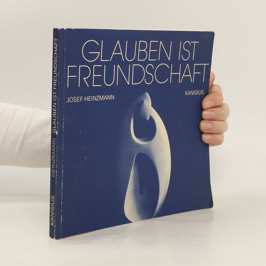 Josef Heinzmann Glauben ist Freundschaft