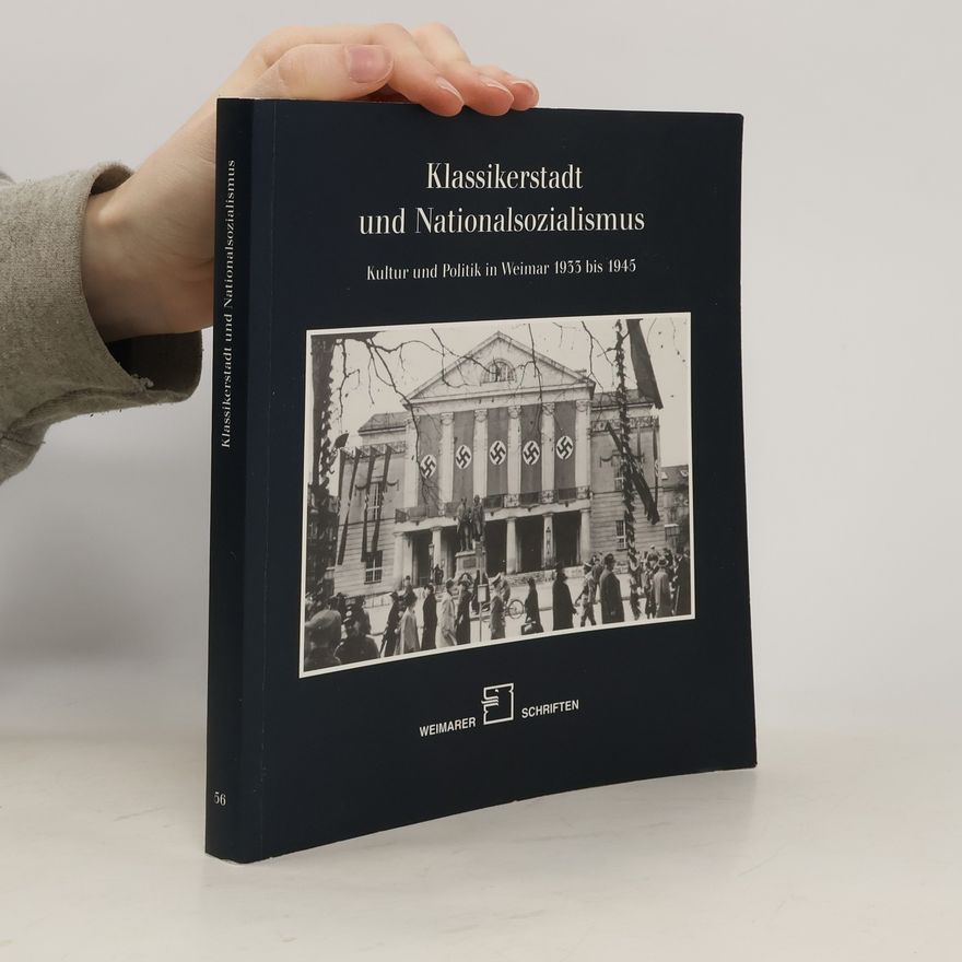 Kolektív autorov Klassikerstadt und Nationalsozialismus: Kultur und Politik in Weimar 1933 bis 1945