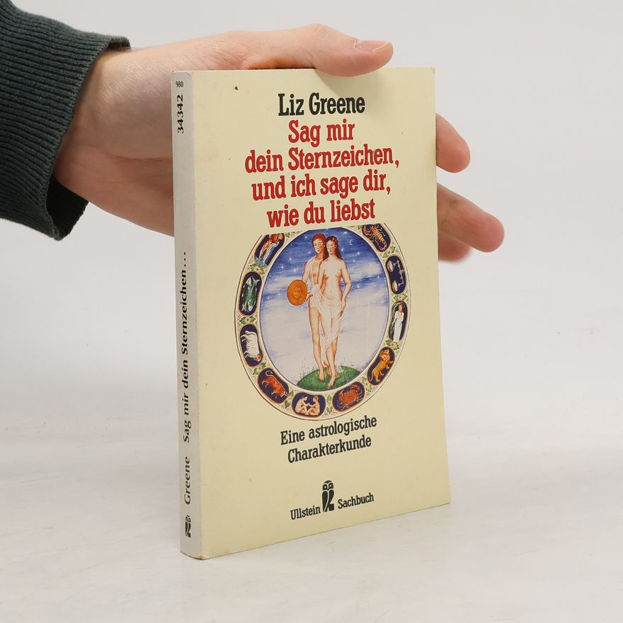 Liz Greene Sag mir dein Sternzeichen, und ich sage dir, wie du liebst