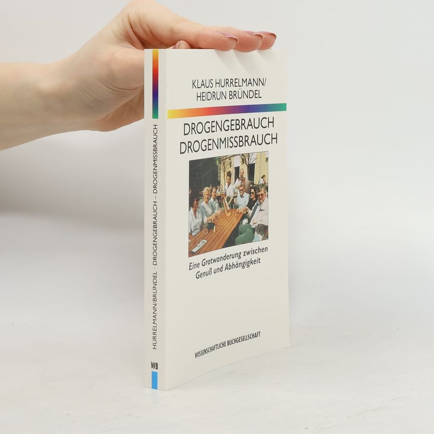 Heidrun Bründel Drogengebrauch, Drogenmißbrauch. Eine Gratwanderung zwischen Genuß und Abhängigkeit