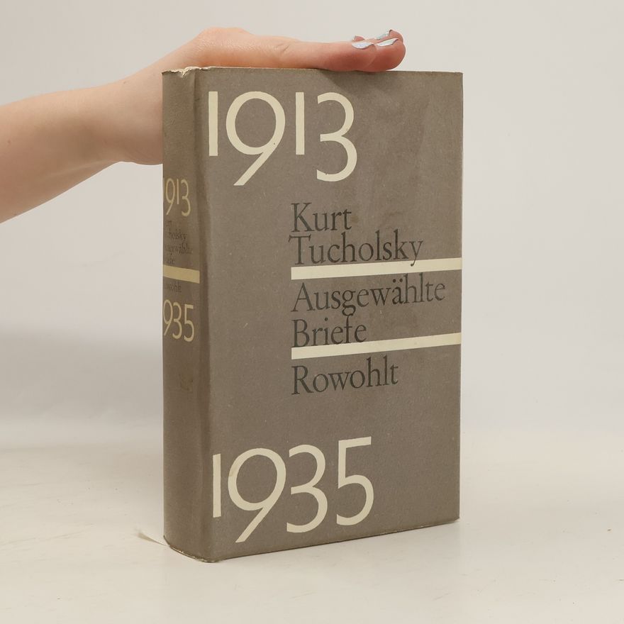 Kurt Tucholsky Ausgewählte Briefe 1913-1935