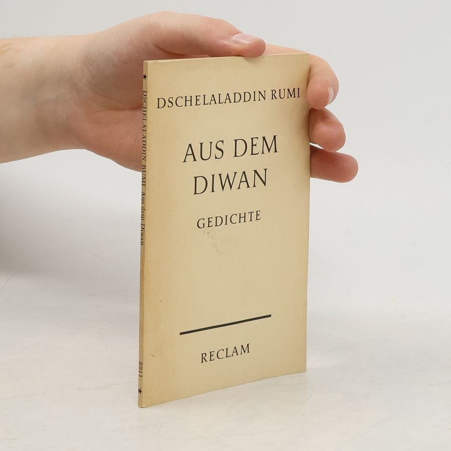 Ǧalāl-ad-Dīn Rūmī Aus dem Diwan. Gedichte