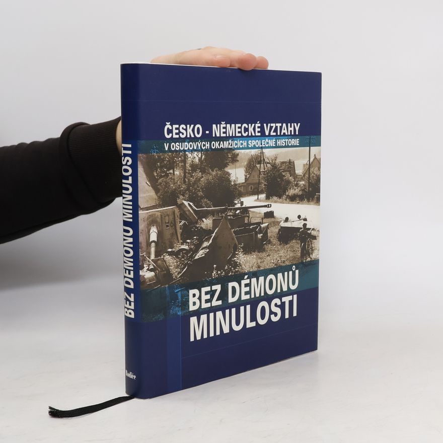 Karel Richter Bez démonů minulosti : česko-německé vztahy v osudových okamžicíh společné minulosti