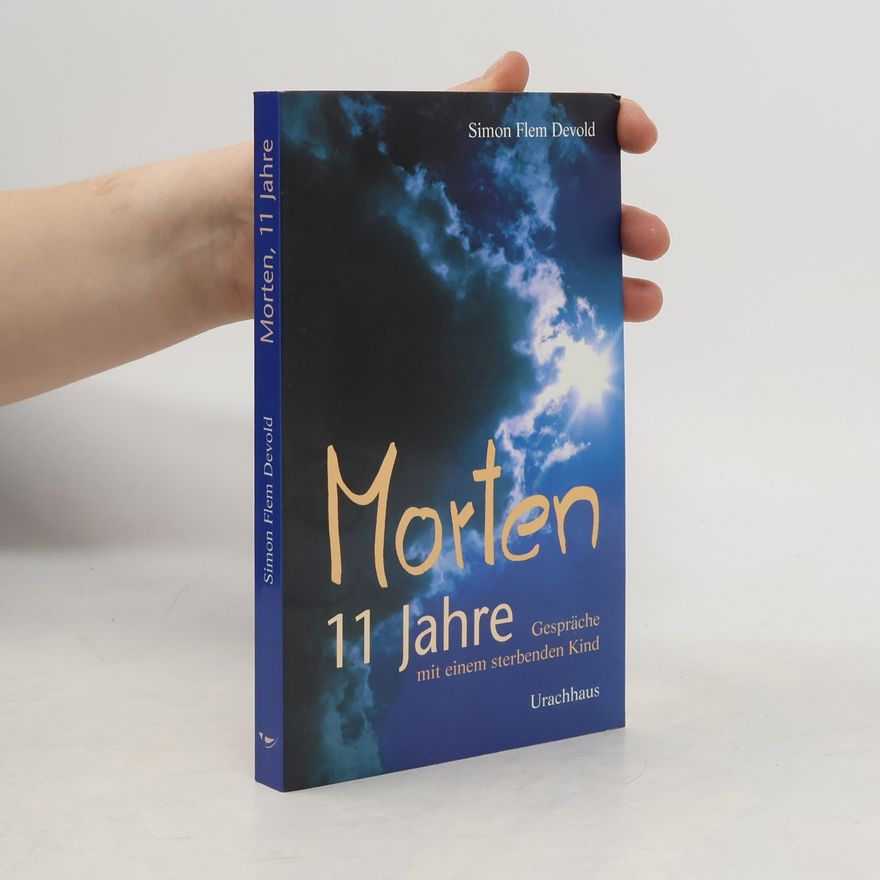 Simon Flem Devold Morten, 11 Jahre. Gespräche mit einem sterbenden Kind.
