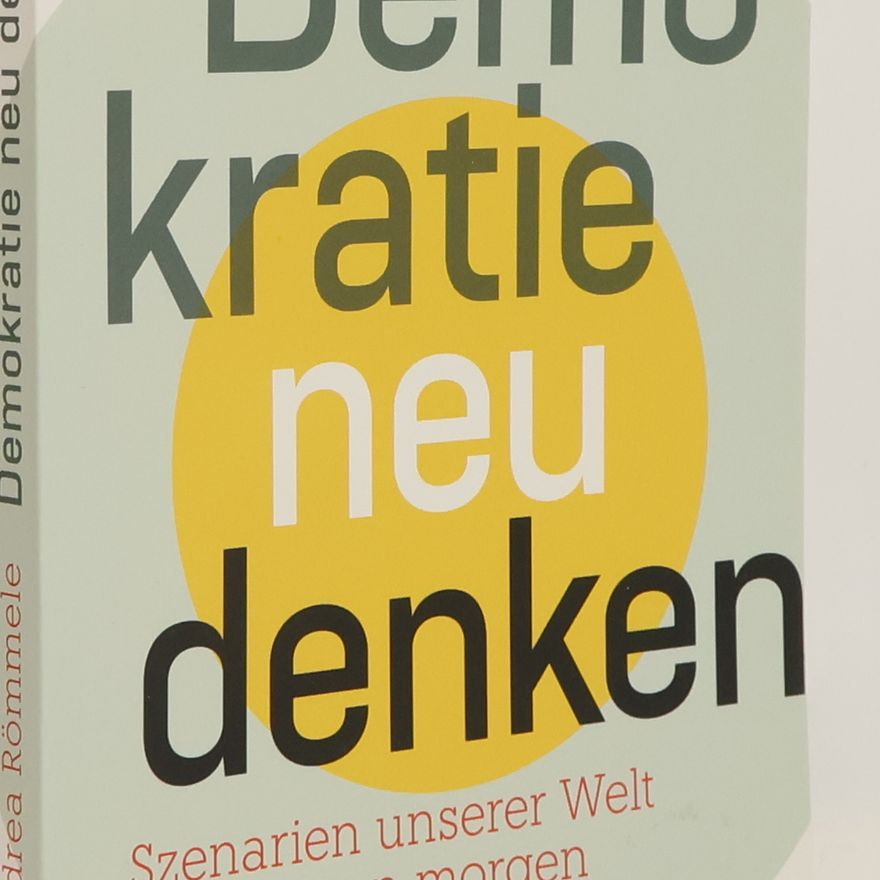 Andrea Römmele Demokratie neu denken. Szenarien unserer Welt von morgen