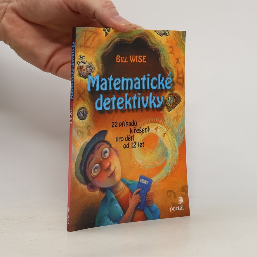 Bill Wise Matematické detektivky. 22 případů k řešení pro děti od 12 let