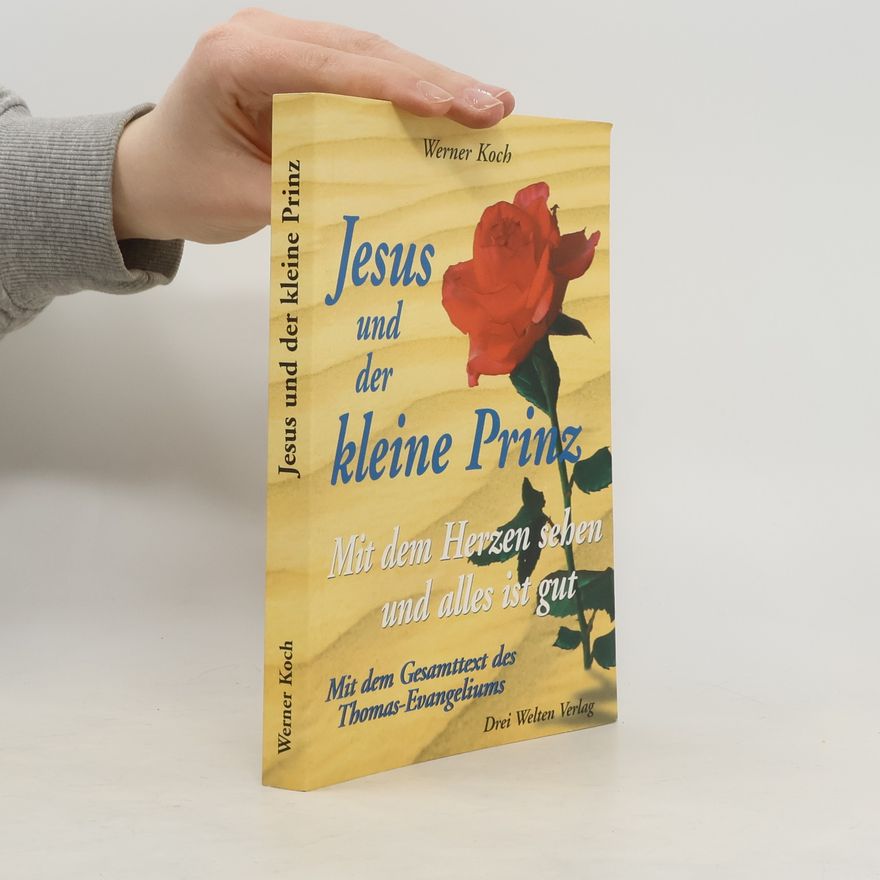 Werner Koch Jesus und der kleine Prinz. Mit dem Herzen sehen und alles ist gut