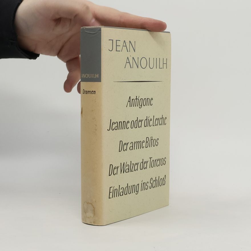 Jean Anouilh Antigone. Jeane oder die Lerche. Der arme Bítos. Der Walzer der Toreros. Einladung ins Schloß