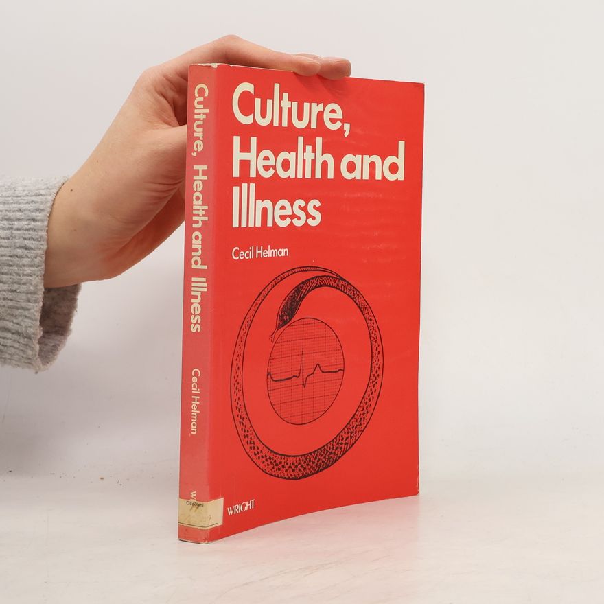 Cecil G. Helman Culture, Health and Illness