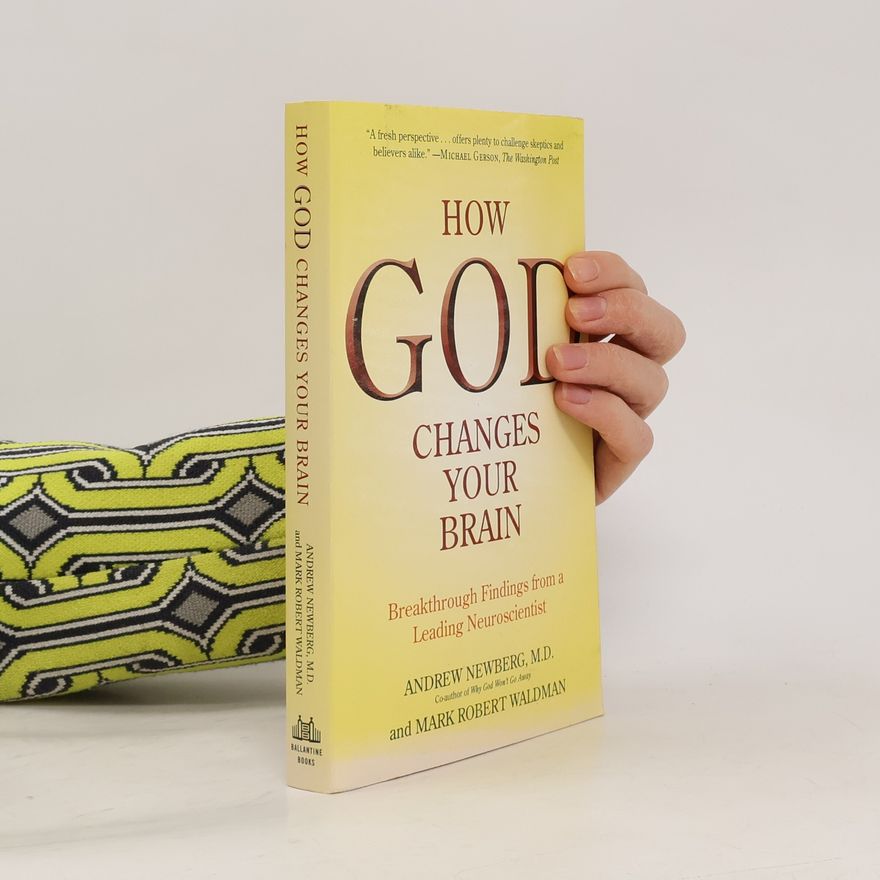 Andrew Newberg How God changes your brain. Breakthrough findings from a leading neuroscientist