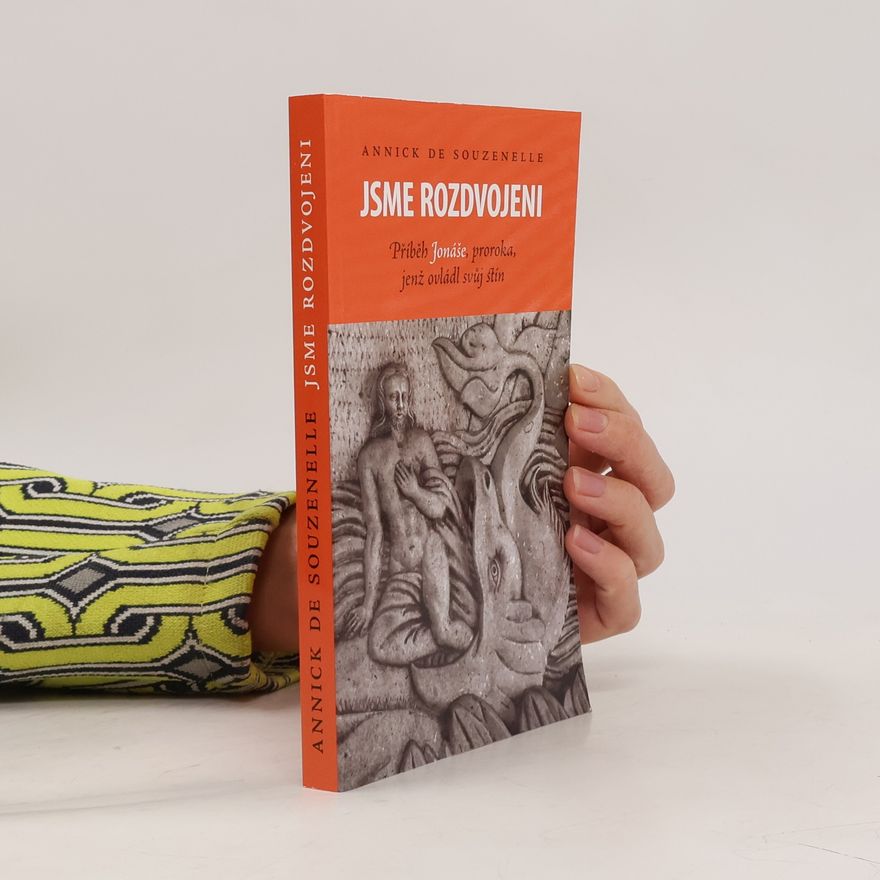Annick de Souzenelle Jsme rozdvojeni. Příběh Jonáše, proroka, jenž ovládl svůj stín