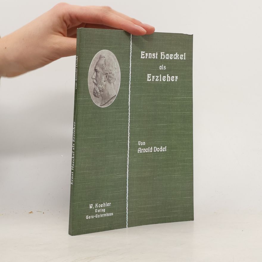 Arnold Dodel Ernst Haeckel als Erzieher: Nachdruck mit Anmerkungen