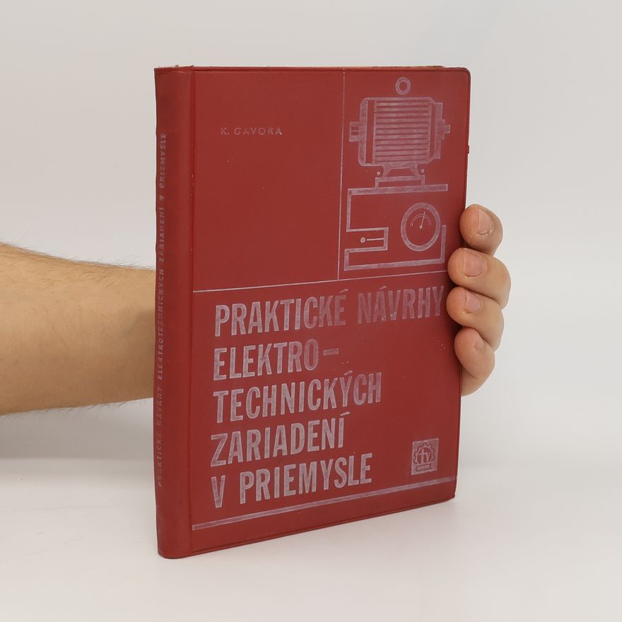 Karol Gavora Praktické návrhy elektrotechnických zariadení v priemysle