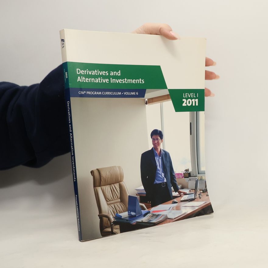 Autorenkollektiv Chartered Financial Analyst Program Curriculum. Derivatives and Alternative Investments