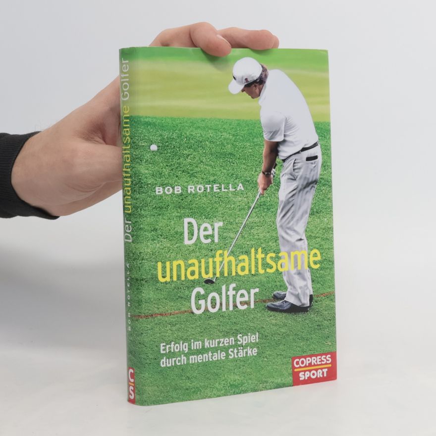 Robert J. Rotella Der unaufhaltsame Golfer