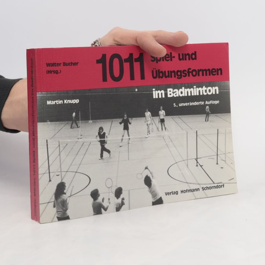 Martin Knupp 1011 Spiel- und Übungsformen im Badminton - 5., unveränderte Auflage