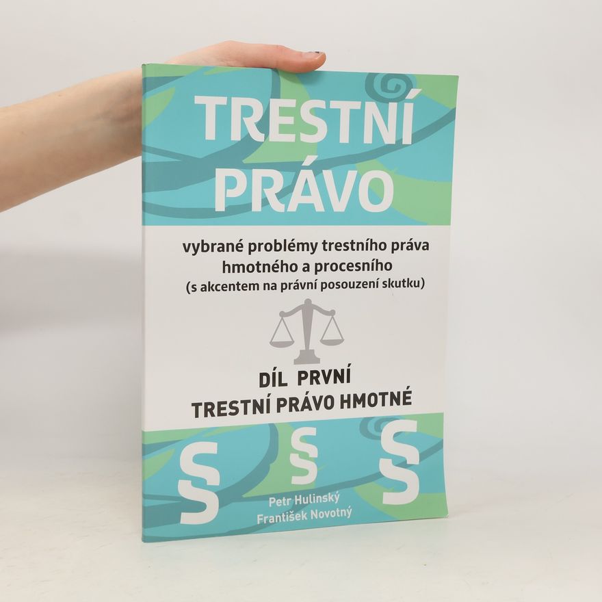 Petr Hulinský Trestní právo. Vybrané problémy trestního práva hmotného a procesního (s akcentem na právní posouzení skutku). Díl 1.