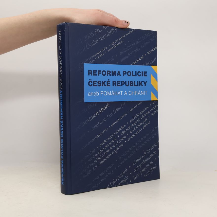 Jaroslav Salivar Reforma Policie České republiky, aneb, Pomáhat a chránit