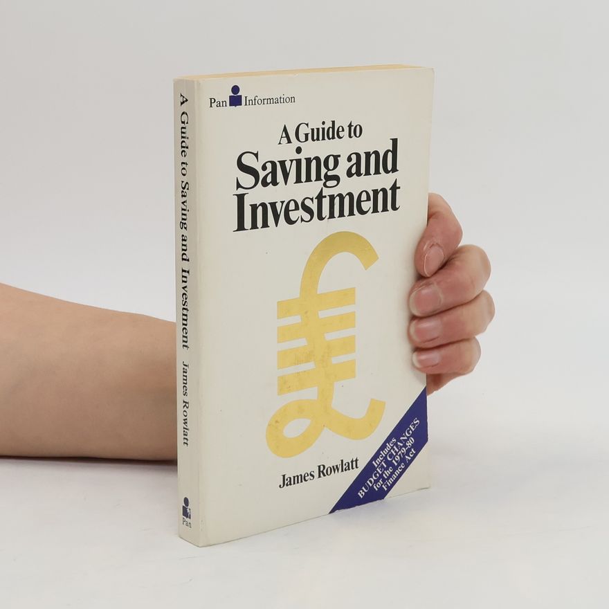 James Rowlatt A Guide to Saving and Investment