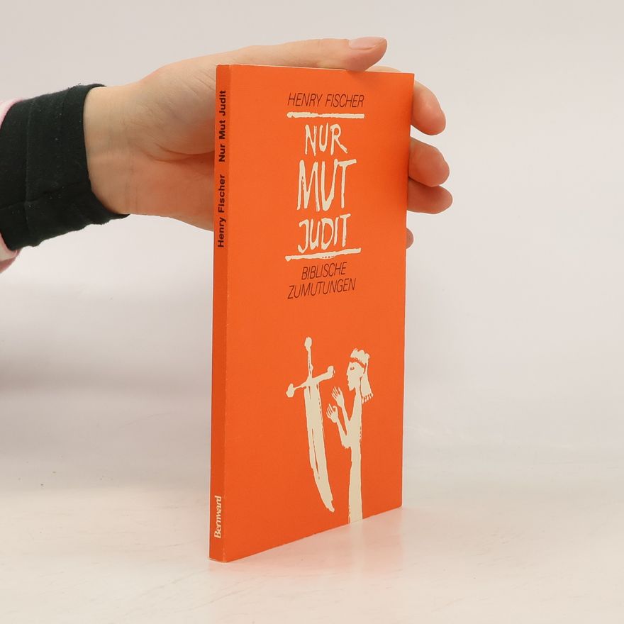 Henry Fischer Nur Mut Judit. Biblische Zumutungen