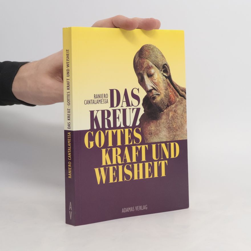 Raniero Cantalamessa Das Kreuz, Gottes Kraft und Weisheit