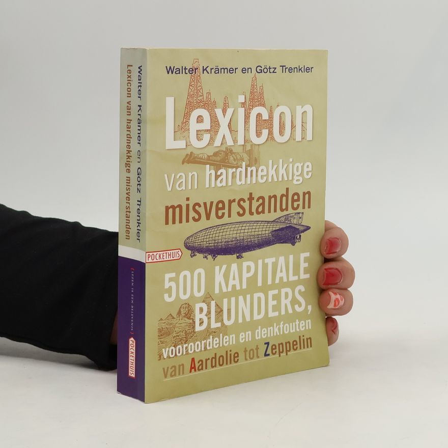 Walter Krämer Lexicon van hardnekkige misverstanden, 500 kapitale blunders, vooroordelen en denkfouten van Aardolie tot Zeppelin