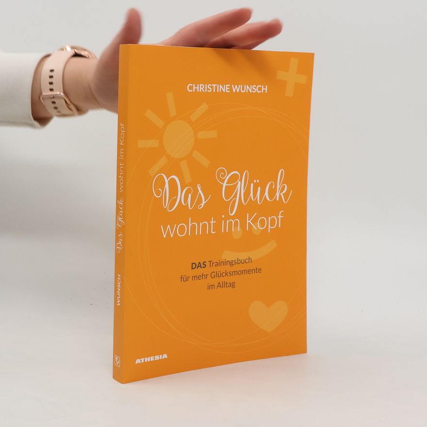 Christine Wunsch Das Glück wohnt im Kopf