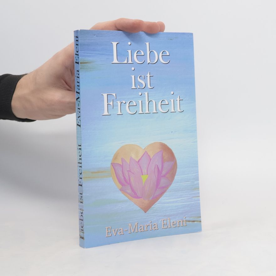 Eva-Maria Eleni Liebe ist Freiheit