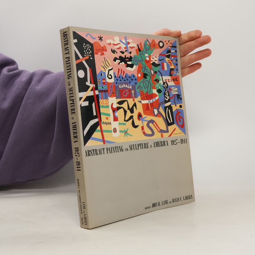 John R. Lane Abstract Painting and Sculpture in America, 1927-1944
