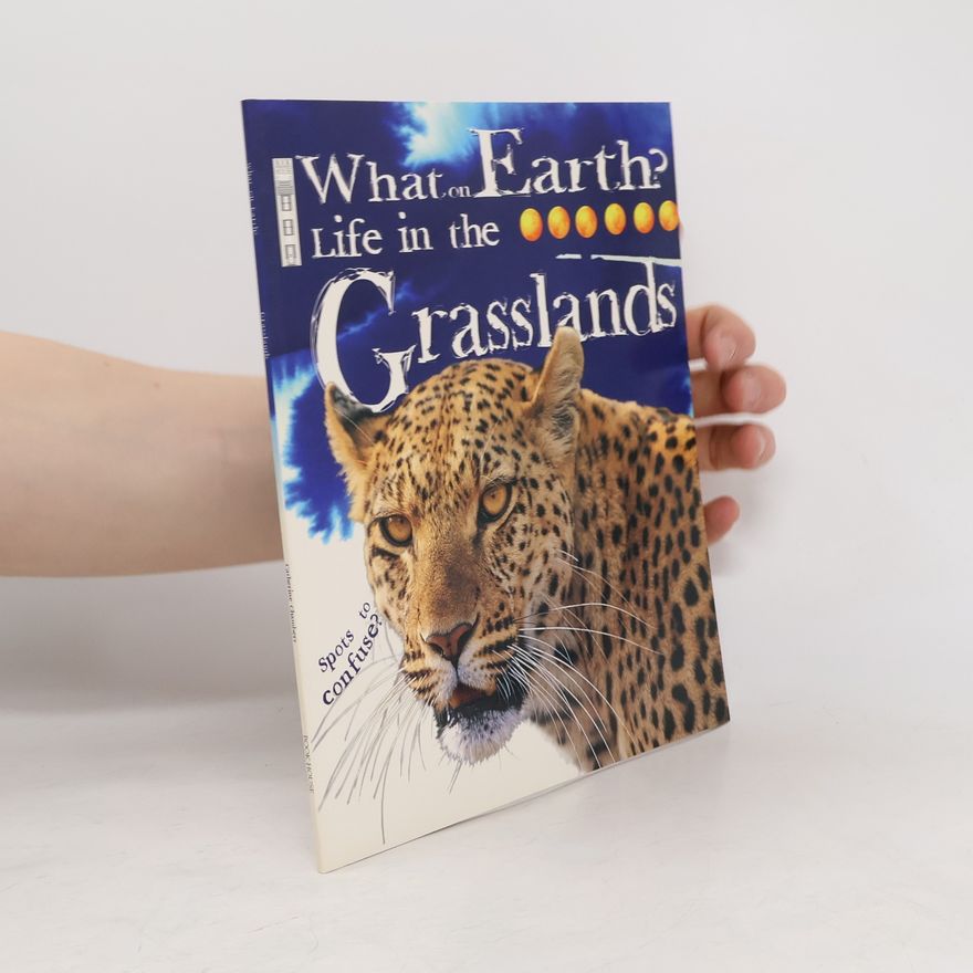 Catherine Chambers What on Earth?: Life in the Grasslands